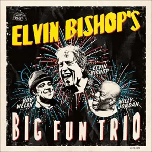ELVIN BISHOP – ELVIN BISHOP’S BIG FUN TRIO